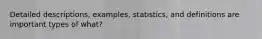 Detailed descriptions, examples, statistics, and definitions are important types of what?​​​​​​​