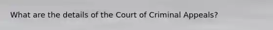 What are the details of the Court of Criminal Appeals?