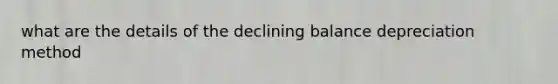 what are the details of the declining balance depreciation method