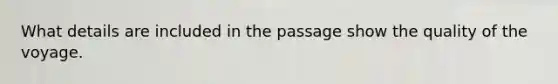 What details are included in the passage show the quality of the voyage.