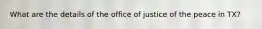 What are the details of the office of justice of the peace in TX?