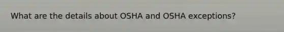 What are the details about OSHA and OSHA exceptions?