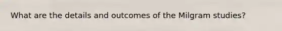 What are the details and outcomes of the Milgram studies?
