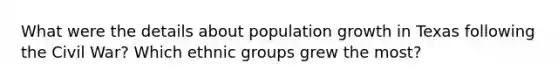 What were the details about population growth in Texas following the Civil War? Which ethnic groups grew the most?