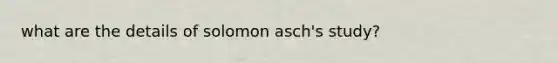 what are the details of solomon asch's study?