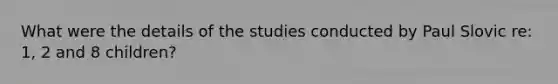 What were the details of the studies conducted by Paul Slovic re: 1, 2 and 8 children?