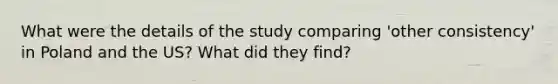 What were the details of the study comparing 'other consistency' in Poland and the US? What did they find?