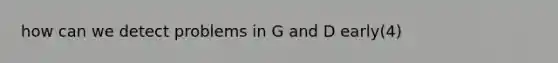 how can we detect problems in G and D early(4)