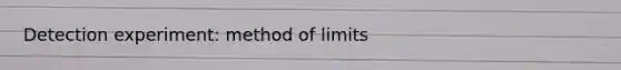 Detection experiment: method of limits