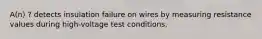 A(n) ? detects insulation failure on wires by measuring resistance values during high-voltage test conditions.