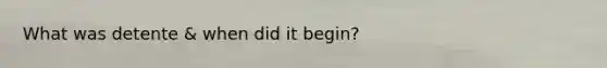What was detente & when did it begin?