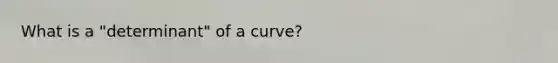 What is a "determinant" of a curve?