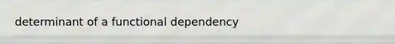 determinant of a functional dependency