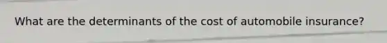 What are the determinants of the cost of automobile insurance?