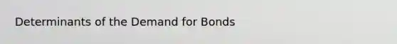 Determinants of the Demand for Bonds