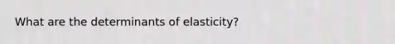 What are the determinants of elasticity?