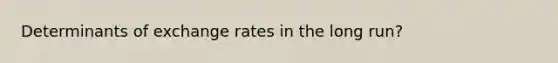 Determinants of exchange rates in the long run?