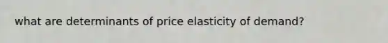 what are determinants of price elasticity of demand?