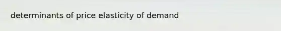 determinants of price elasticity of demand