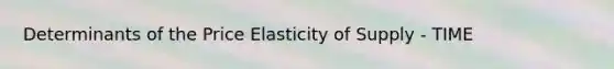 Determinants of the Price Elasticity of Supply - TIME