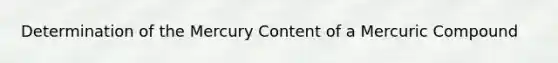 Determination of the Mercury Content of a Mercuric Compound
