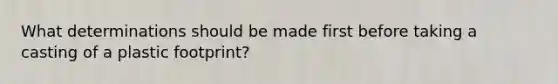 What determinations should be made first before taking a casting of a plastic footprint?