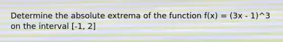 Determine the absolute extrema of the function f(x) = (3x - 1)^3 on the interval [-1, 2]