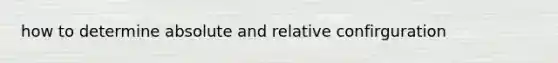 how to determine absolute and relative confirguration