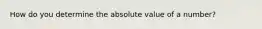 How do you determine the absolute value of a number?