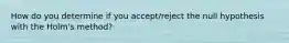 How do you determine if you accept/reject the null hypothesis with the Holm's method?