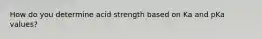 How do you determine acid strength based on Ka and pKa values?