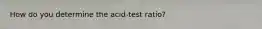 How do you determine the acid-test ratio?