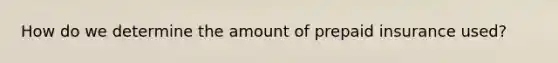 How do we determine the amount of prepaid insurance used?