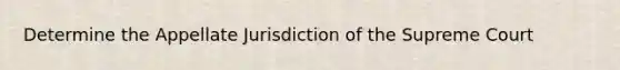 Determine the Appellate Jurisdiction of the Supreme Court