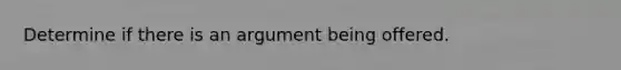 Determine if there is an argument being offered.