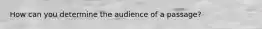How can you determine the audience of a passage?