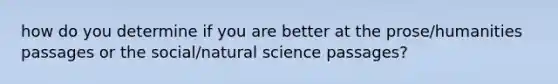 how do you determine if you are better at the prose/humanities passages or the social/natural science passages?