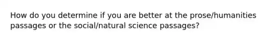 How do you determine if you are better at the prose/humanities passages or the social/natural science passages?