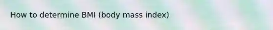 How to determine BMI (body mass index)