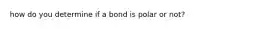 how do you determine if a bond is polar or not?