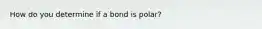 How do you determine if a bond is polar?