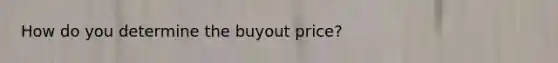 How do you determine the buyout price?