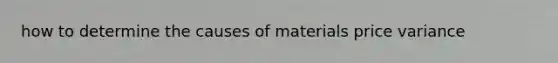 how to determine the causes of materials price variance