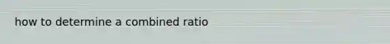 how to determine a combined ratio