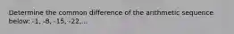 Determine the common difference of the arithmetic sequence below: -1, -8, -15, -22,...