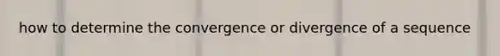 how to determine the convergence or divergence of a sequence