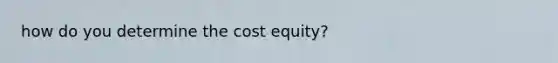 how do you determine the cost equity?