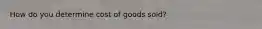 How do you determine cost of goods sold?