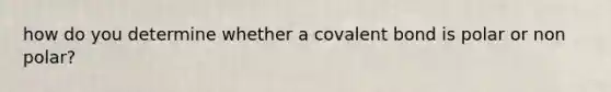 how do you determine whether a covalent bond is polar or non polar?