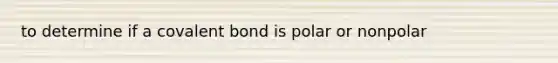 to determine if a covalent bond is polar or nonpolar